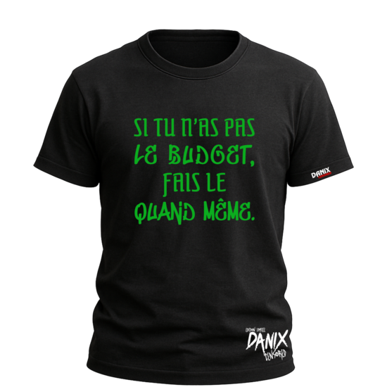 Tshirt Si tu n'as pas le Budget fais le quand même [DANIX CENSORED]